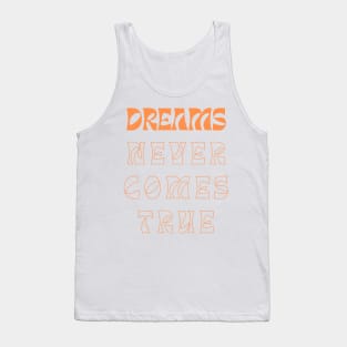 Dreams never come true Tank Top